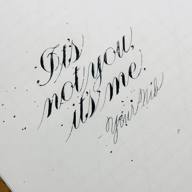 It's Not You, It's Your Nib! It's Not You, It's Your Nib!