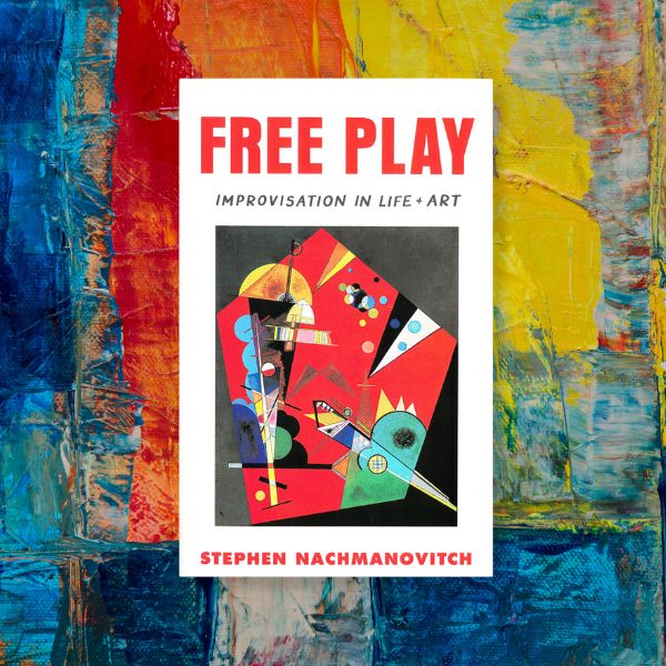Free Play by Stephen Nachmanovitch Free Play by Stephen Nachmanovitch